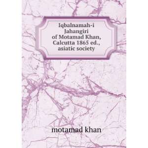   Motamad Khan, Calcutta 1865 ed., asiatic society motamad khan Books