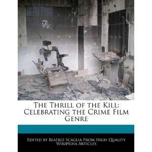  The Thrill of the Kill Celebrating the Crime Film Genre 