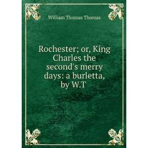  Rochester; Or, King Charles the Seconds Merry Days A 