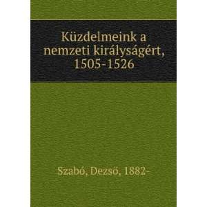   kirÃ¡lysÃ¡gÃ©rt, 1505 1526 DezsÃ¶, 1882  SzabÃ³ Books