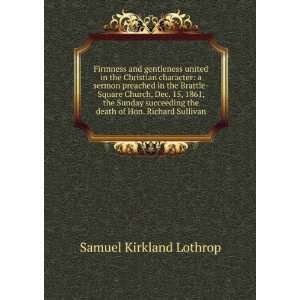   the death of Hon. Richard Sullivan Samuel Kirkland Lothrop Books