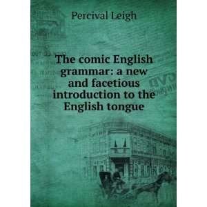 The comic English grammar a new and facetious introduction to the 