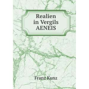  Realien in Vergils AENEIS Franz Kunz Books