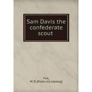   Sam Davis the confederate scout W. D. [from old catalog] Fox Books