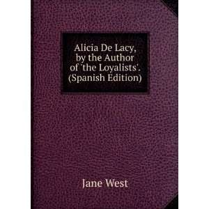 Alicia De Lacy, by the Author of the Loyalists. (Spanish Edition 