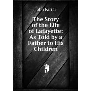   of Lafayette As Told by a Father to His Children John Farrar Books