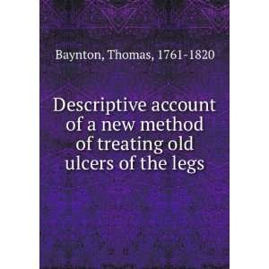   of treating old ulcers of the legs Thomas, 1761 1820 Baynton Books