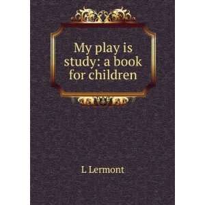  My play is study a book for children L Lermont Books