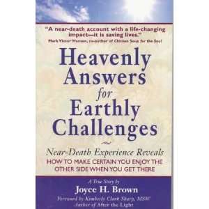 Heavenly Answers for Earthly Challenges Near Death Experience Reveals 