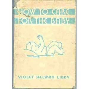  How to Care for the Baby Violet Kelway Libby Books