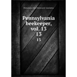  Pennsylvania beekeeper, vol. 13. 13 Pennsylvania State 