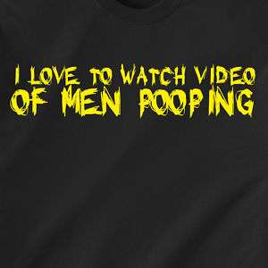 LOVE TO WATCH VIDEO OF MEN POOPING Retro Funny T Shirt  