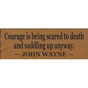  Courage is being scared to death and saddling up anyway 