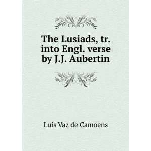   , tr. into Engl. verse by J.J. Aubertin Luis Vaz de Camoens Books