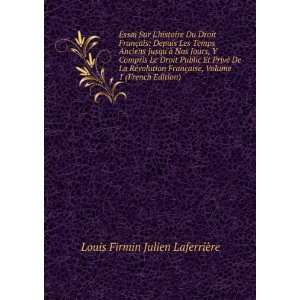   , Volume 1 (French Edition) Louis Firmin Julien LaferriÃ¨re Books