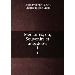   et anecdotes. 1 Charles Joseph Ligne Louis Philippe SÃ©gur  Books