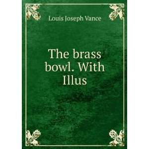  The brass bowl. With Illus. Louis Joseph Vance Books