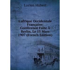   Ã? Berlin, Le 15 Mars 1907 (French Edition) Lucien Hubert Books