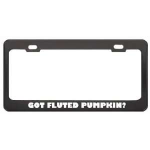 Got Fluted Pumpkin? Eat Drink Food Black Metal License Plate Frame 