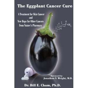  The Eggplant Cancer Cure A Treatment for Skin Cancer and 