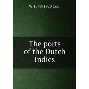  The ports of the Dutch Indies W 1848 1928 Cool Books