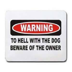   TO HELL WITH THE DOG BEWARE OF THE OWNER Mousepad