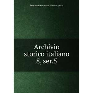  Archivio storico italiano. 8, ser.5 Deputazione toscana 