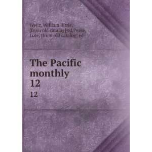  The Pacific monthly. 12 William Bittle, [from old catalog 