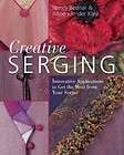 Creative Serging Innovative Applications to Get the Most from Your 