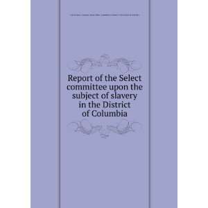  committee upon the subject of slavery in the District of Columbia 