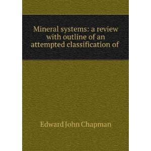   classification of minerals in natural groups E J. 1821 1904 Chapman
