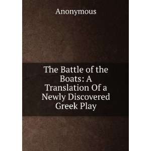 The Battle of the Boats A Translation Of a Newly Discovered Greek 