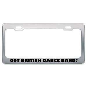 Got British Dance Band? Music Musical Instrument Metal License Plate 