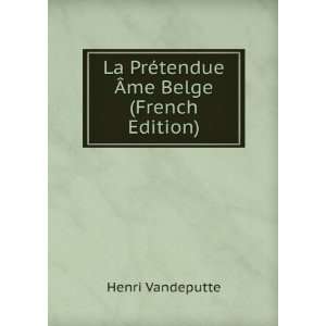  La PrÃ©tendue Ãme Belge (French Edition) Henri 