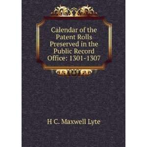   in the Public Record Office 1301 1307 H C. Maxwell Lyte Books