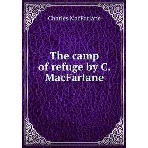    The camp of refuge by C. MacFarlane. Charles MacFarlane Books