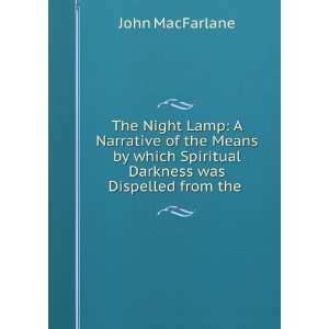  Spiritual Darkness was Dispelled from the . John Macfarlane Books