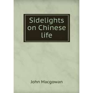  Sidelights on Chinese life John Macgowan Books