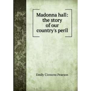  Madonna hall the story of our countrys peril Emily 