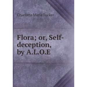   Flora; or, Self deception, by A.L.O.E. Charlotte Maria Tucker Books