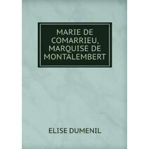    MARIE DE COMARRIEU, MARQUISE DE MONTALEMBERT ELISE DUMENIL Books