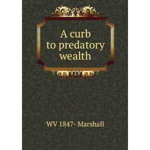  A curb to predatory wealth WV 1847  Marshall Books
