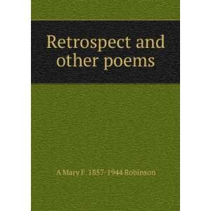    Retrospect and other poems A Mary F. 1857 1944 Robinson Books
