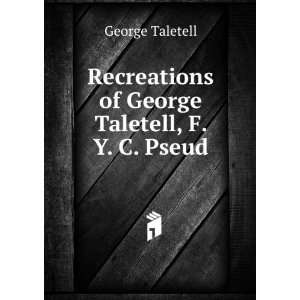   of George Taletell, F. Y. C. Pseud George Taletell  Books