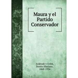  Maura y el Partido Conservador Benito Mariano, 1868 1934 