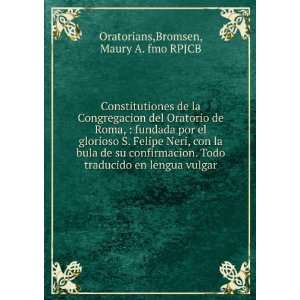   en lengua vulgar. Bromsen, Maury A. fmo RPJCB Oratorians Books