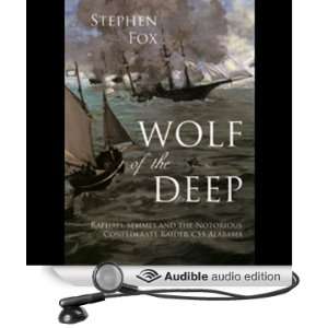 Wolf of the Deep Raphael Semmes and the Notorious Confederate Raider 