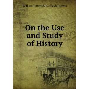   the Use and Study of History William Torrens McCullagh Torrens Books