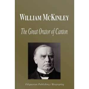 William McKinley   The Great Orator of Canton (Biography 