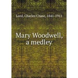 Mary Woodwell, a medley, Charles Chase Lord  Books